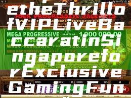 "Experience the Thrill of VIP Live Baccarat in Singapore for Exclusive Gaming Fun"