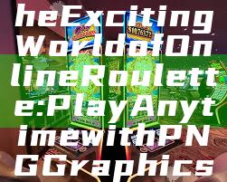 "Discover the Exciting World of Online Roulette: Play Anytime with PNG Graphics"