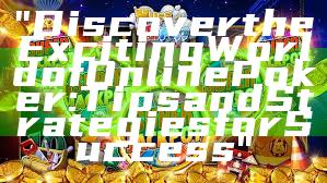 "Discover the Exciting World of Online Poker: Tips and Strategies for Success"
