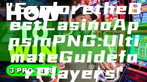 "Explore the Best Casino Apps in PNG: Ultimate Guide for Players"