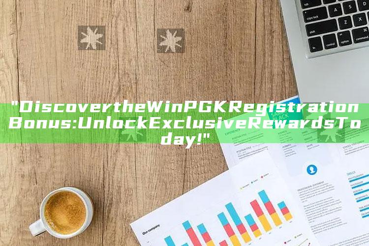 "Discover the WinPGK Registration Bonus: Unlock Exclusive Rewards Today!"